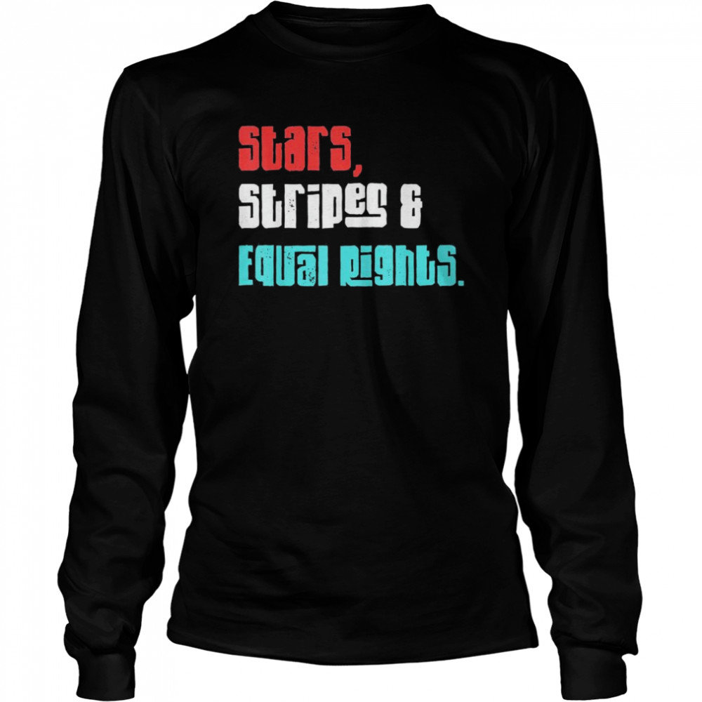 Stars Stripes And Equal Rights Women’s Rights 4th Of July T- Long Sleeved T-shirt