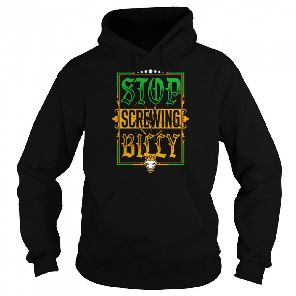 Stop screwing billy shirt Unisex Hoodie