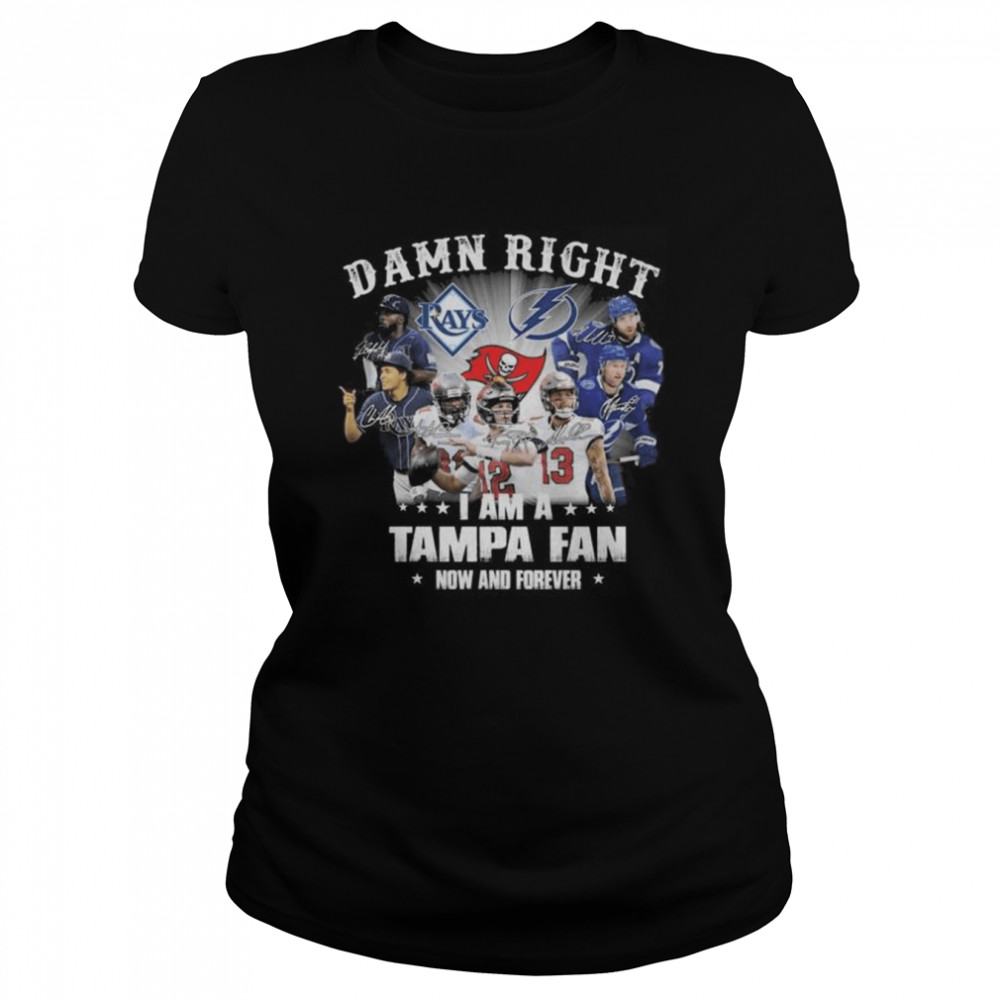 Tampa Bay Lightning Tampa Bay Rays Tampa Bay Buccaneers damn right I am a tampa fan now and forever signatures shirt Classic Women's T-shirt