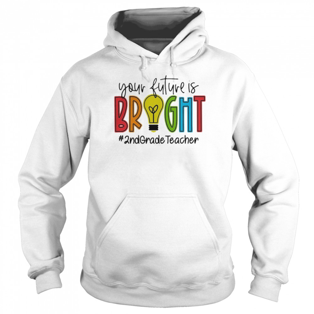 Your Future Is Bright Assistant 2nd Grade Teacher Unisex Hoodie