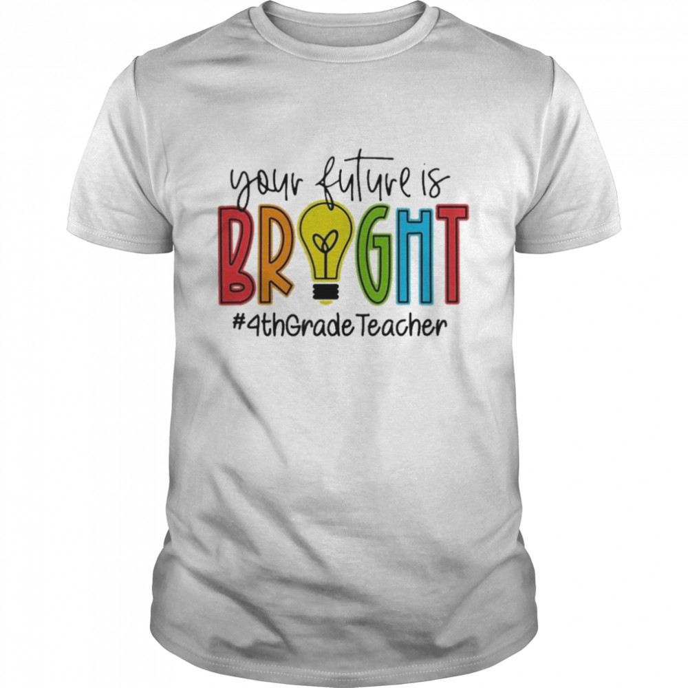 Your Future Is Bright Assistant 4th Grade Teacher Classic Men's T-shirt