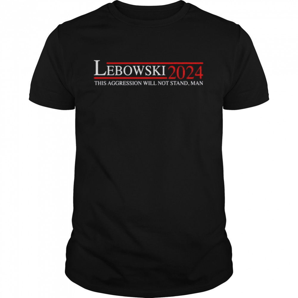 Lebowski 2024 this aggression will not stand man unisex T-shirt Classic Men's T-shirt