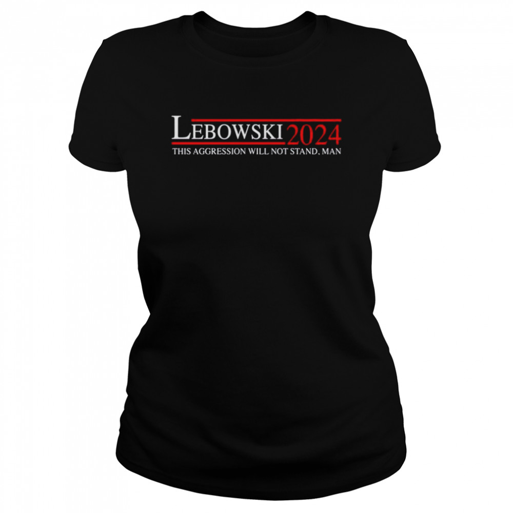 Lebowski 2024 this aggression will not stand man unisex T-shirt Classic Women's T-shirt