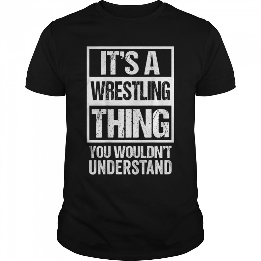 Print on Back It's A Wrestling Thing You Wouldn't Understand T-Shirt B09MW6RXNS