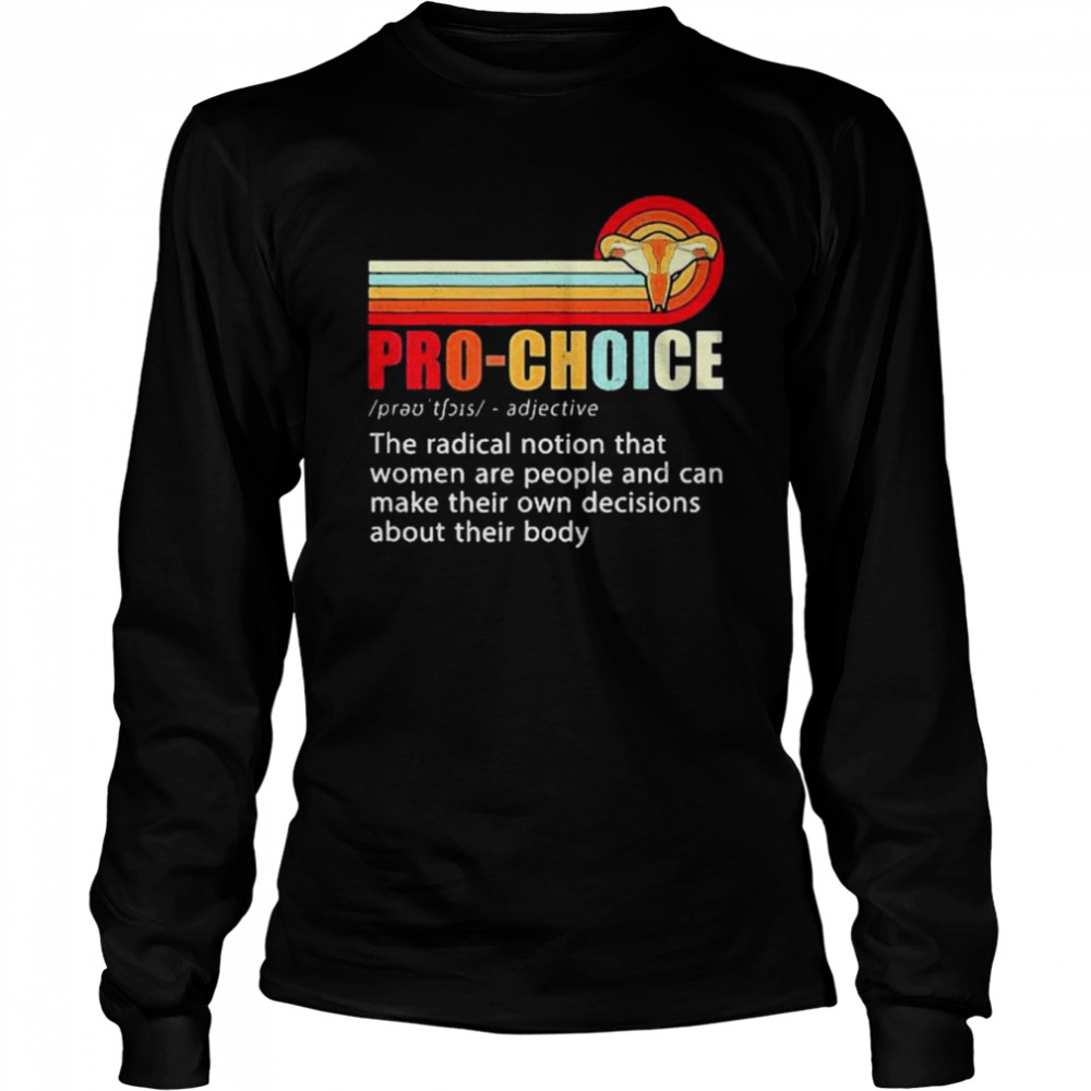 Pro Choice Feminist Definition Women’s Rights My Body Choice Long Sleeved T-shirt