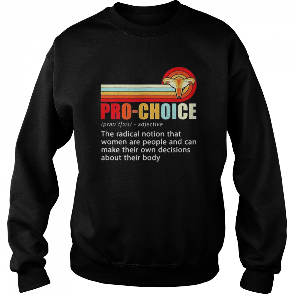 Pro Choice Feminist Definition Women’s Rights My Body Choice Unisex Sweatshirt