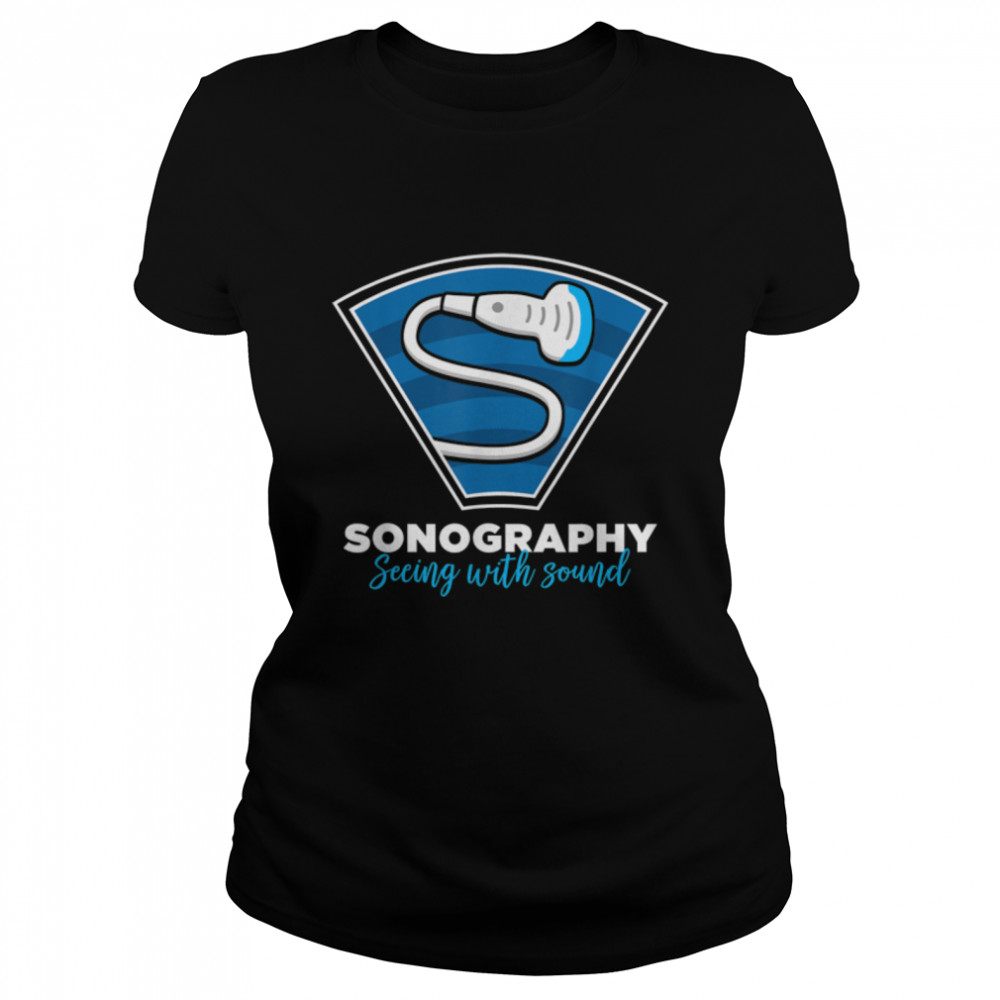 Sonography Gift Seeing With Sound Ultrasonography Tshirt Sonography Gift Seeing With Sound Ultrasonography Tshirt