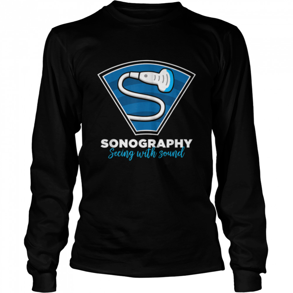 Sonography Gift Seeing With Sound Ultrasonography Tshirt Sonography Gift Seeing With Sound Ultrasonography Tshirt
