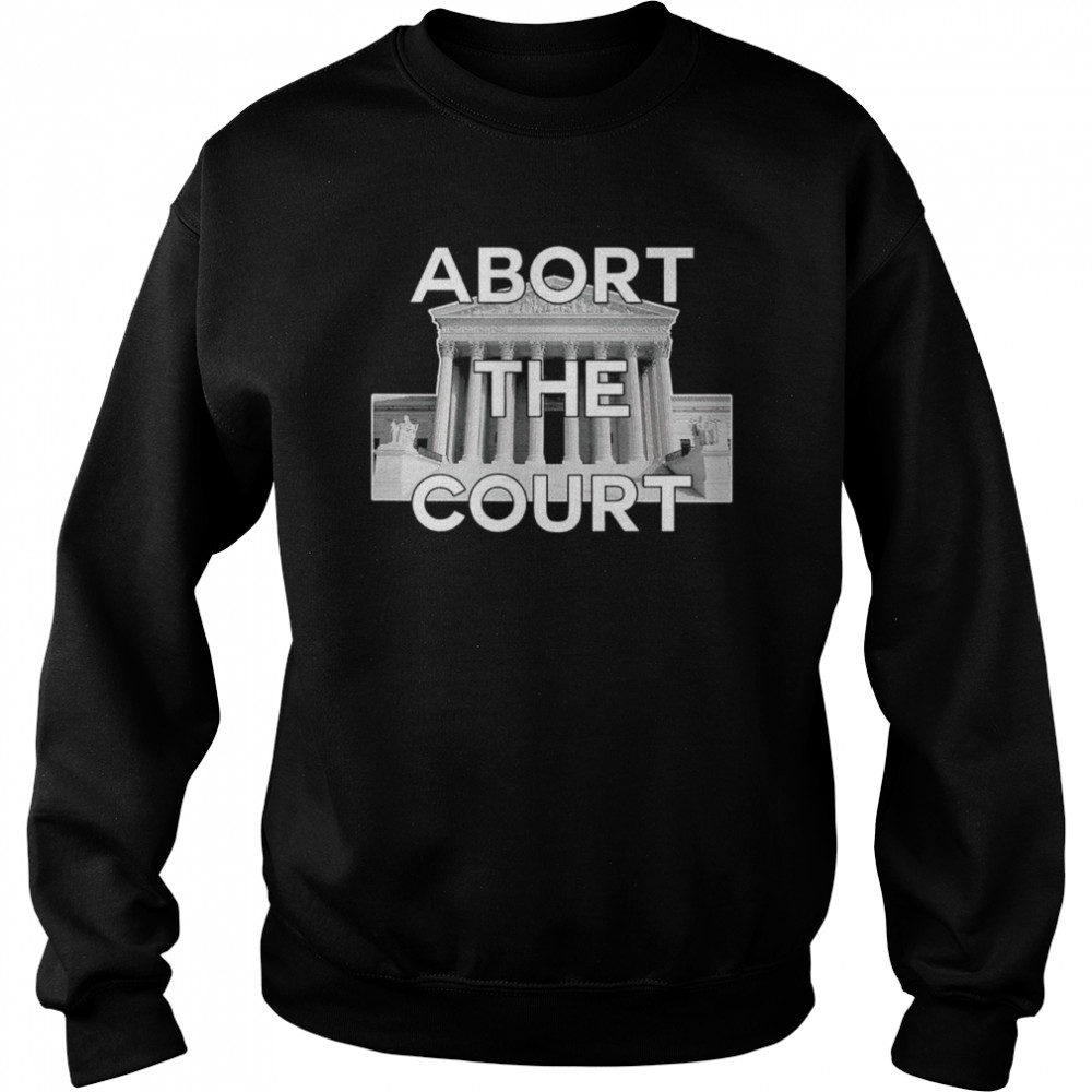 Abort the court t-shirt Unisex Sweatshirt