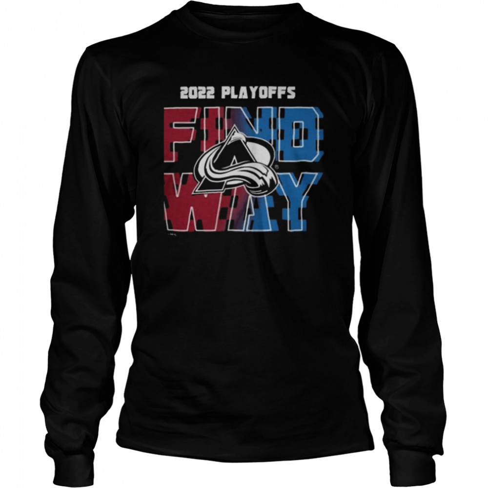 Avalanche stanley cup 2022 playoff find a way shirt Long Sleeved T-shirt