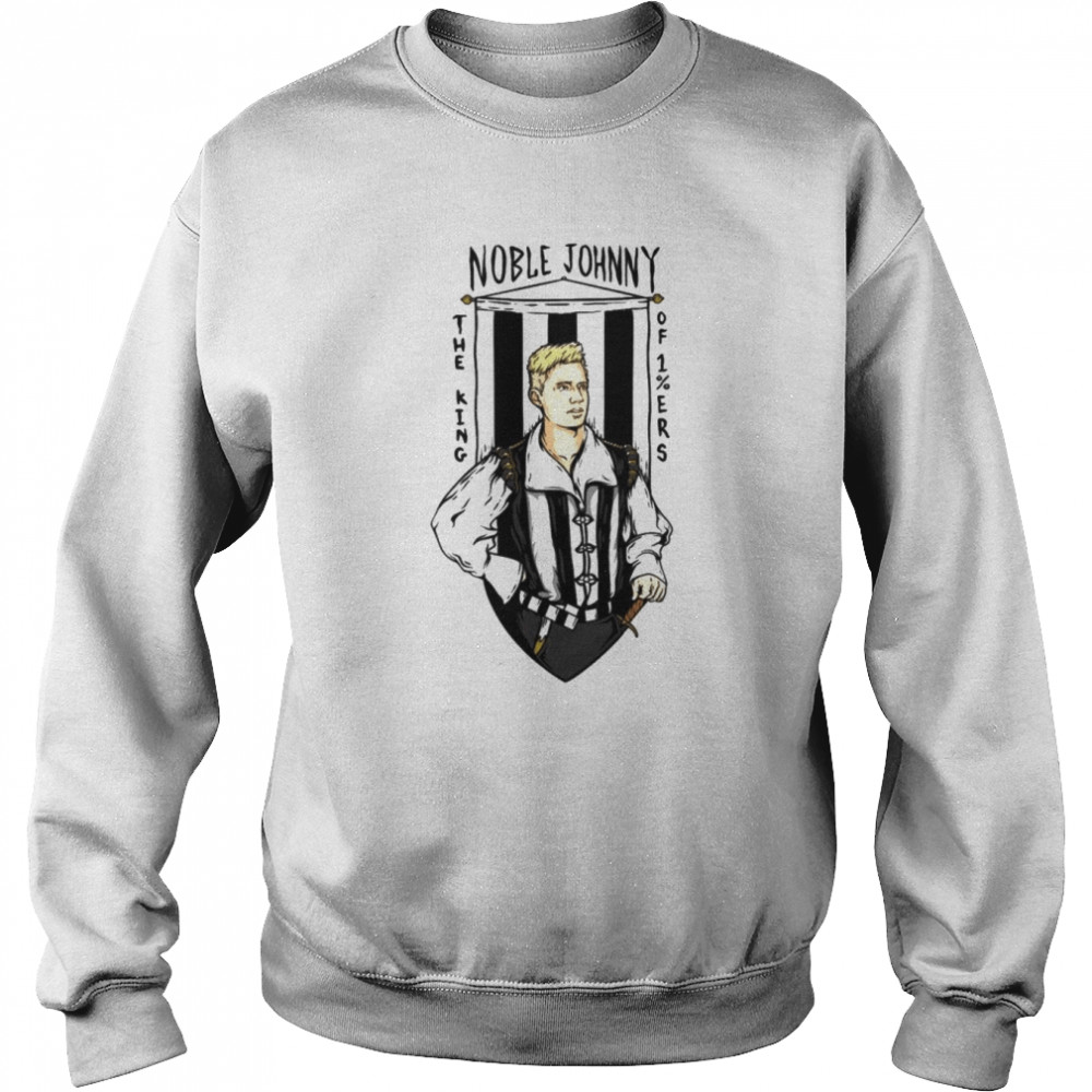 Noble Johnny the king shirt Unisex Sweatshirt