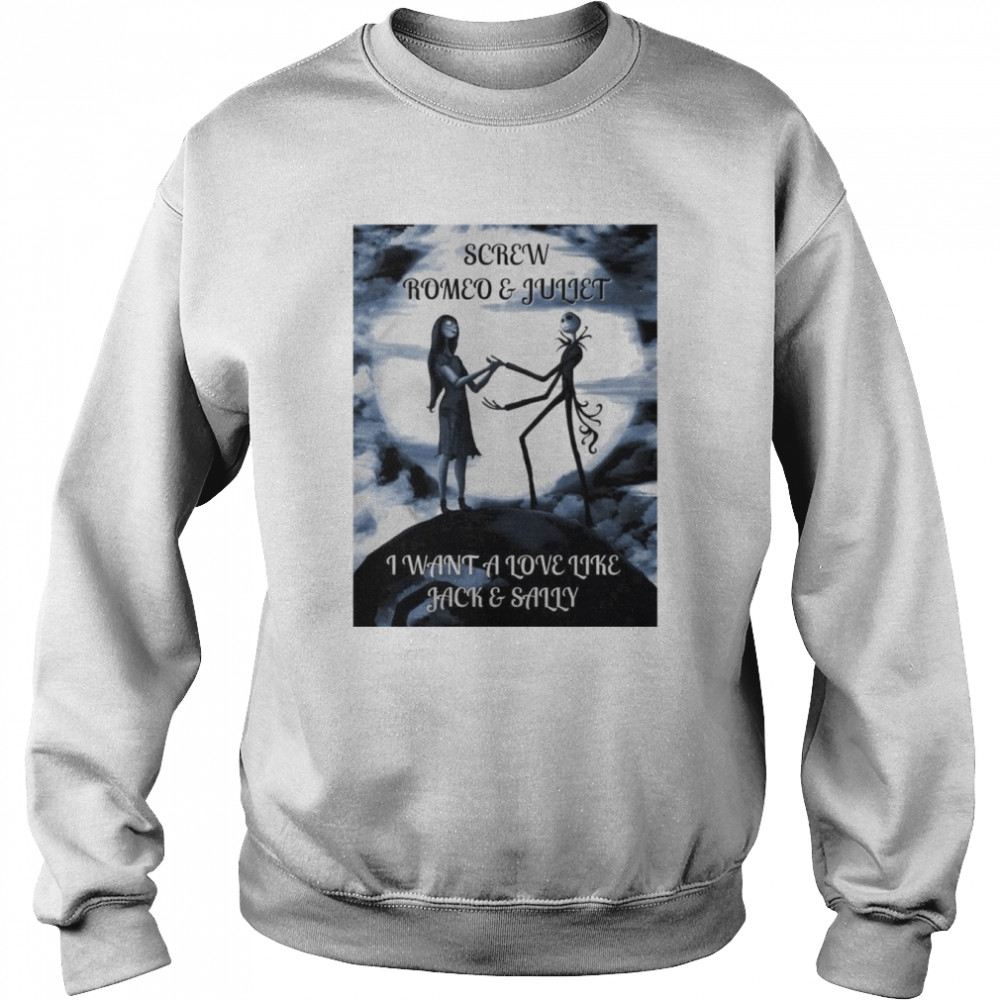 Screw Romeo And Juliet I Want A Love Like Jack And Sally Unisex Sweatshirt