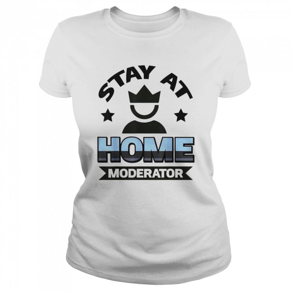 Stay At Home Moderator T- Classic Women's T-shirt