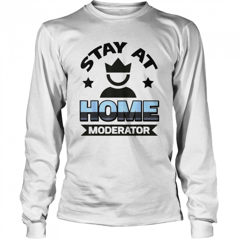 Stay At Home Moderator T- Long Sleeved T-shirt