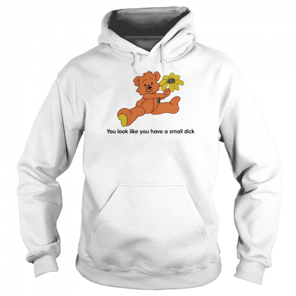 You Look Like You Have A Small Dick Unisex Hoodie