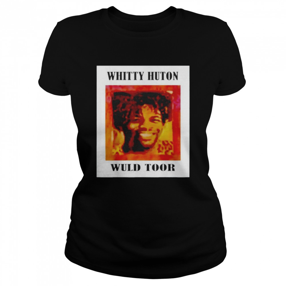 Whitty Huton Wuld Toor Shirt T Shirt Classic