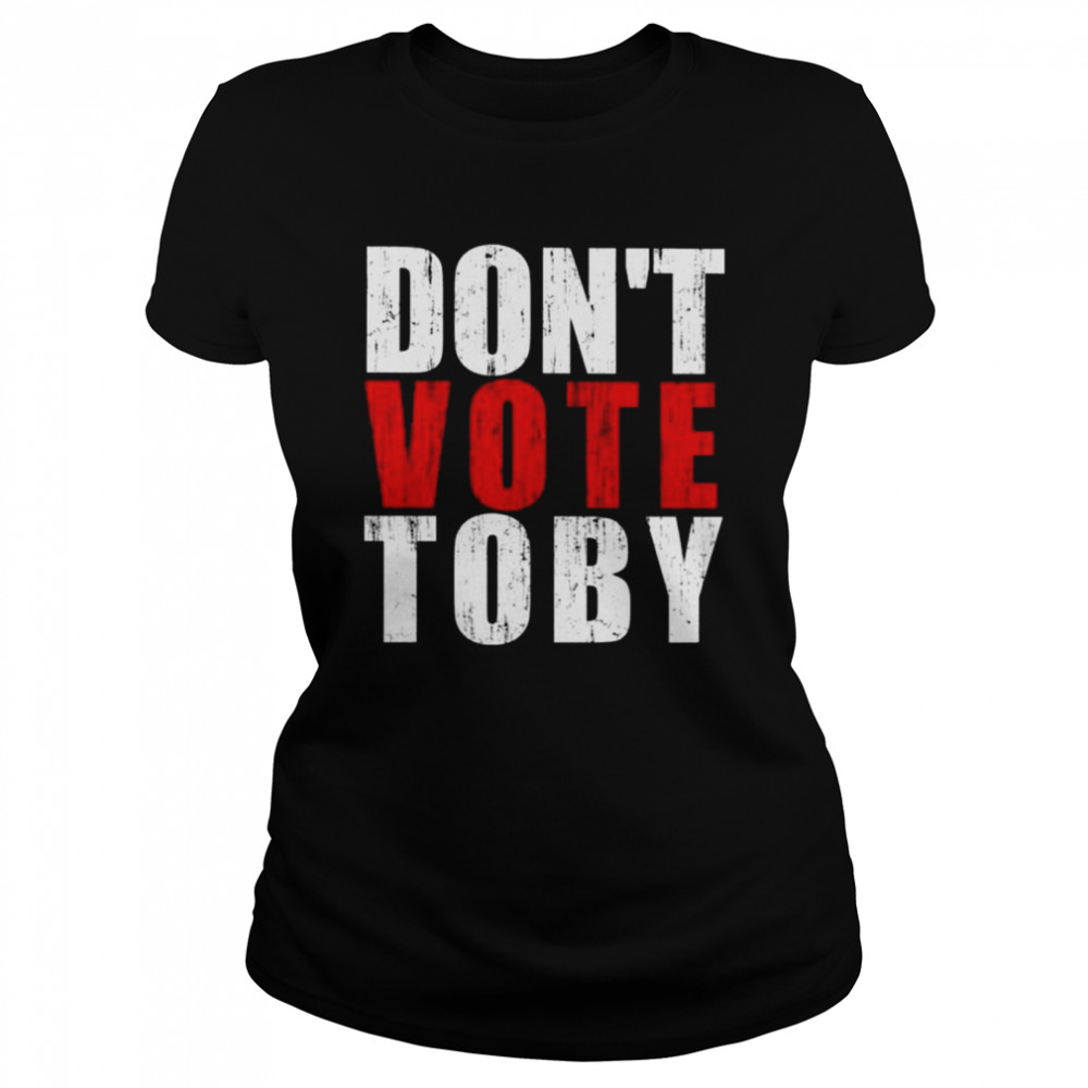 Don’t vote Toby shirt Classic Women's T-shirt