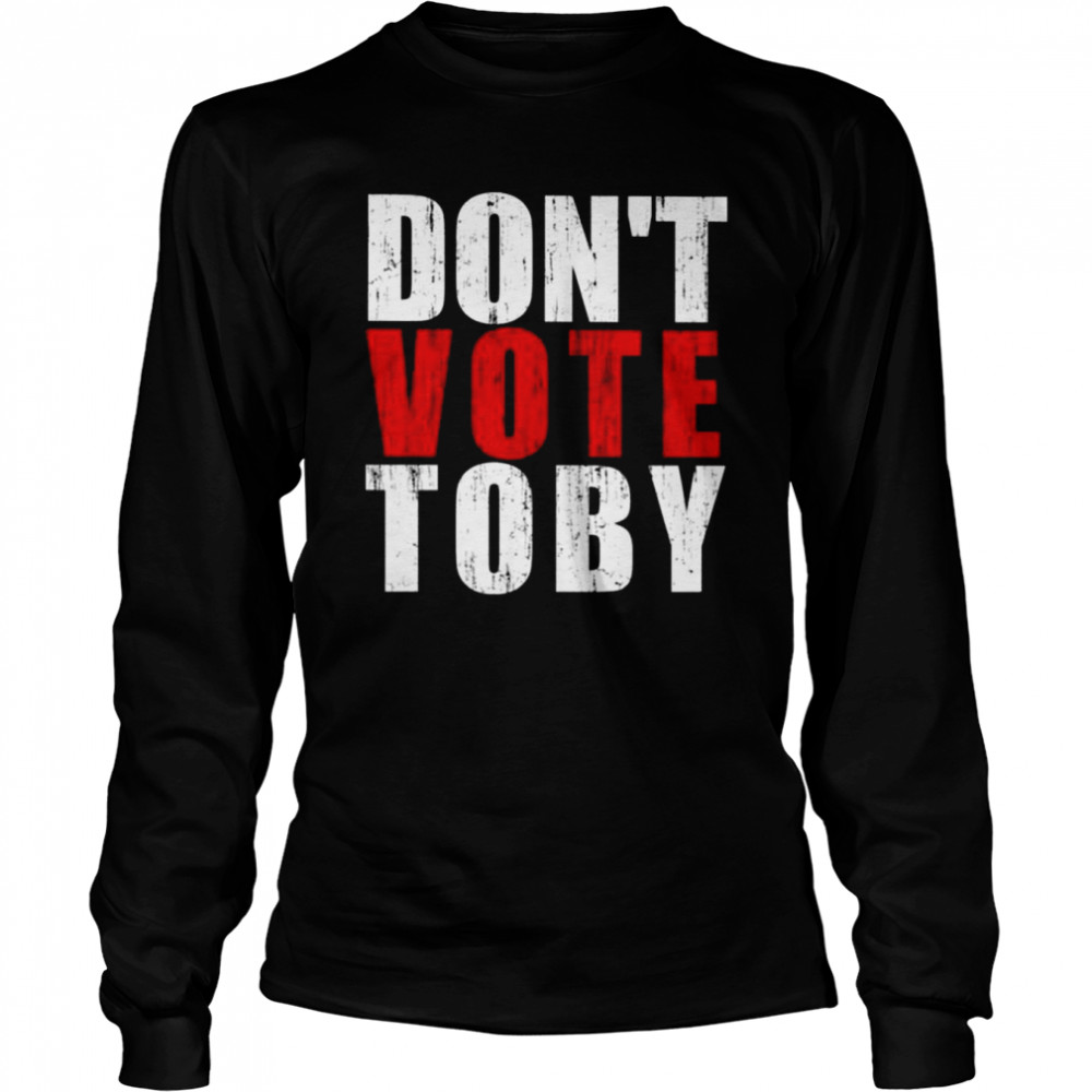 Don’t vote Toby shirt Long Sleeved T-shirt