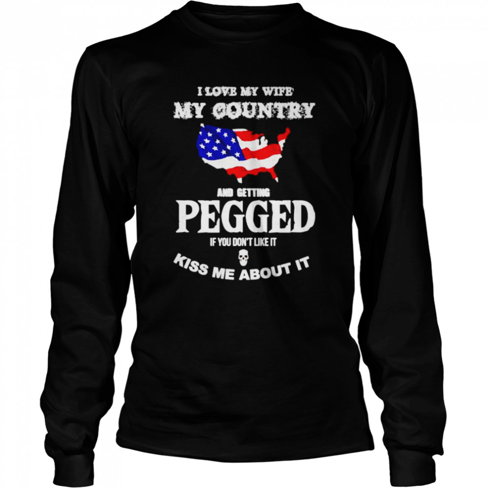 I love my wife my country and getting pegged shirt Long Sleeved T-shirt