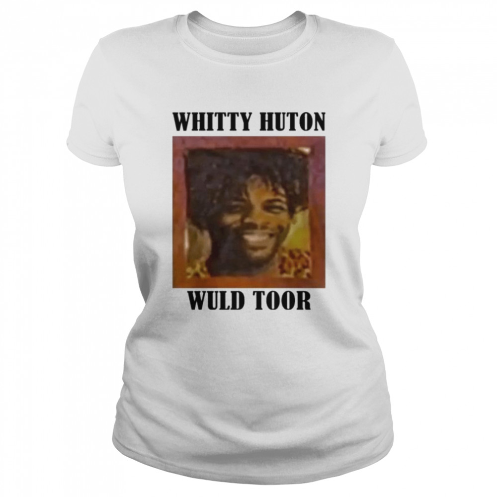 Whitty Huton Wuld Toor Shirt T Shirt Classic