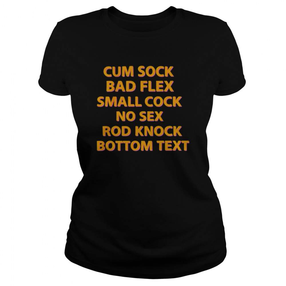 Cum Sock Bad Flex Small Cock No Sex Rod Knock Bottom Text shirt - T Shirt  Classic