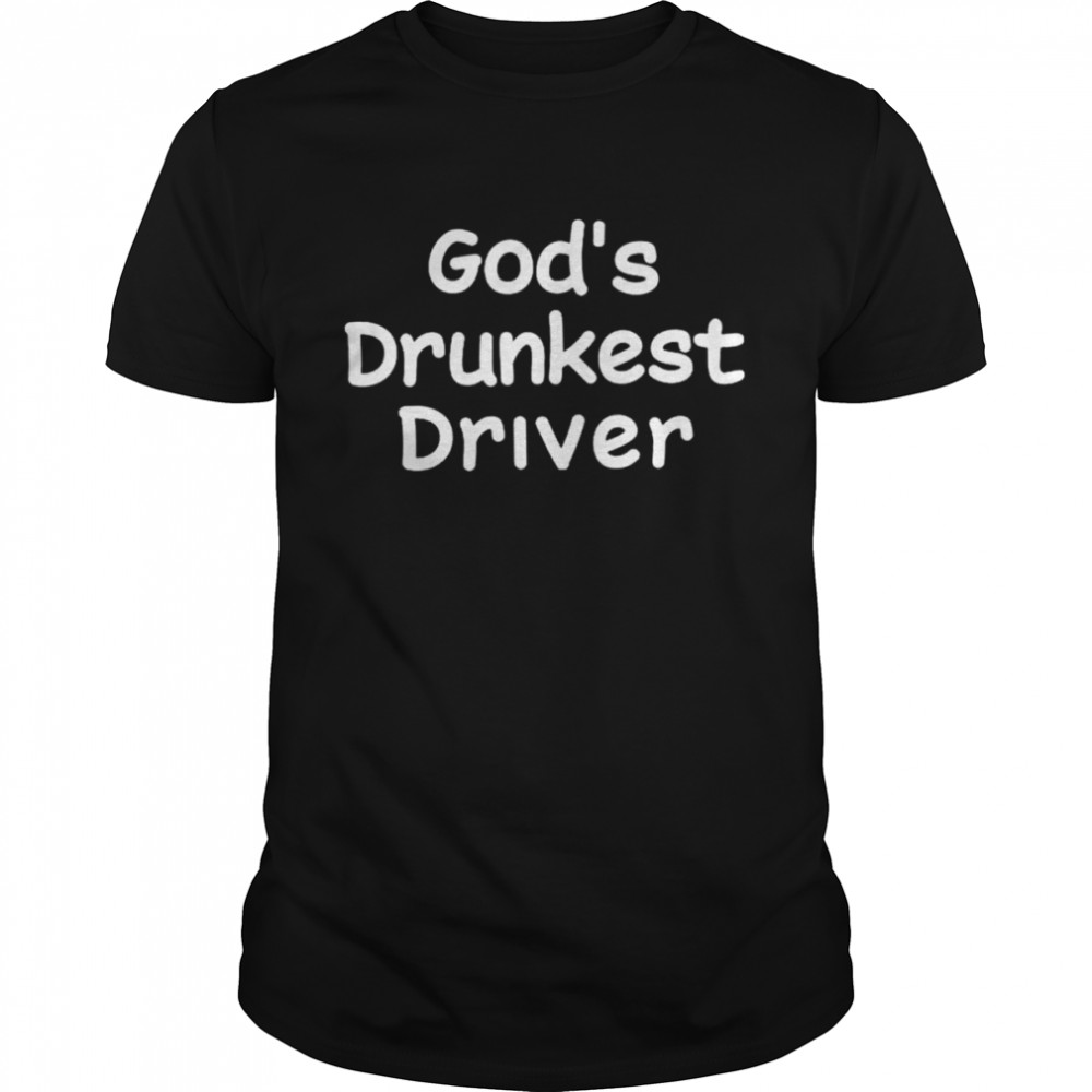 God’s drunkest driver 2022 shirt Classic Men's T-shirt