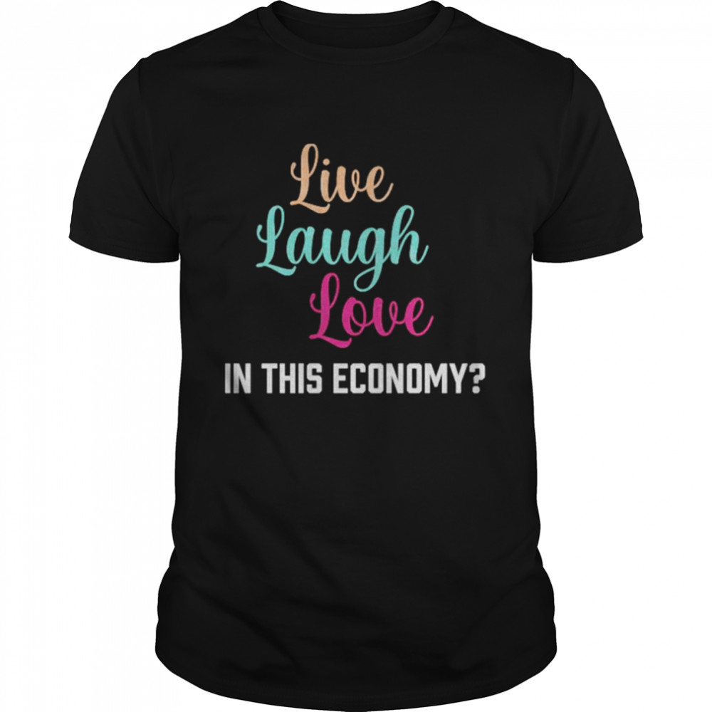 Live laugh love in this economy unisex T-shirt
