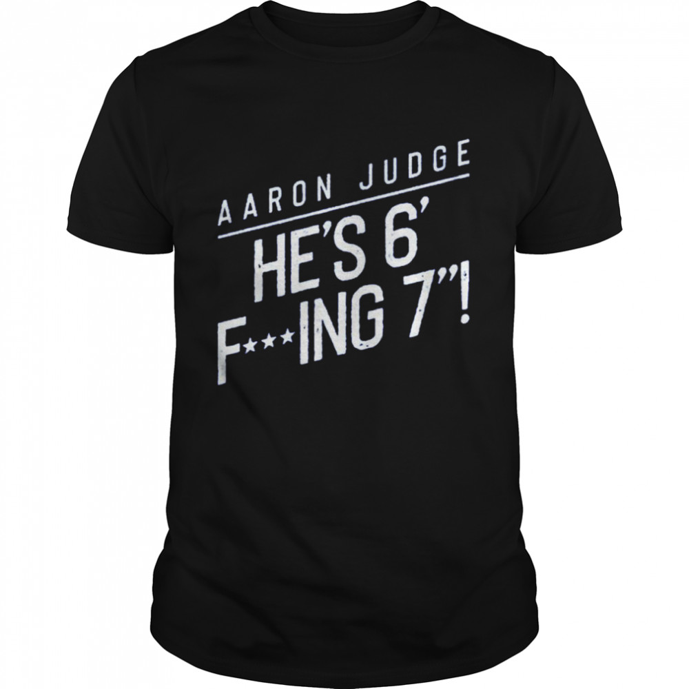 Aaron Judge He’s 6 F’ing 7 shirt