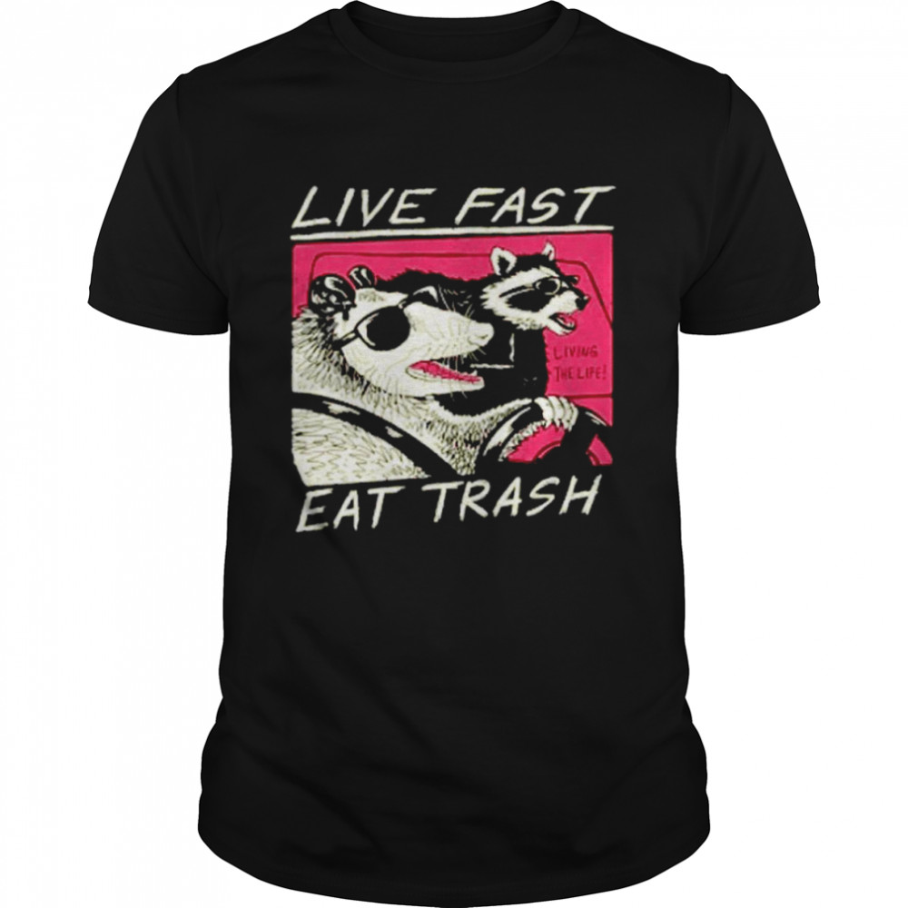 Live Fast Eat Trash shirt