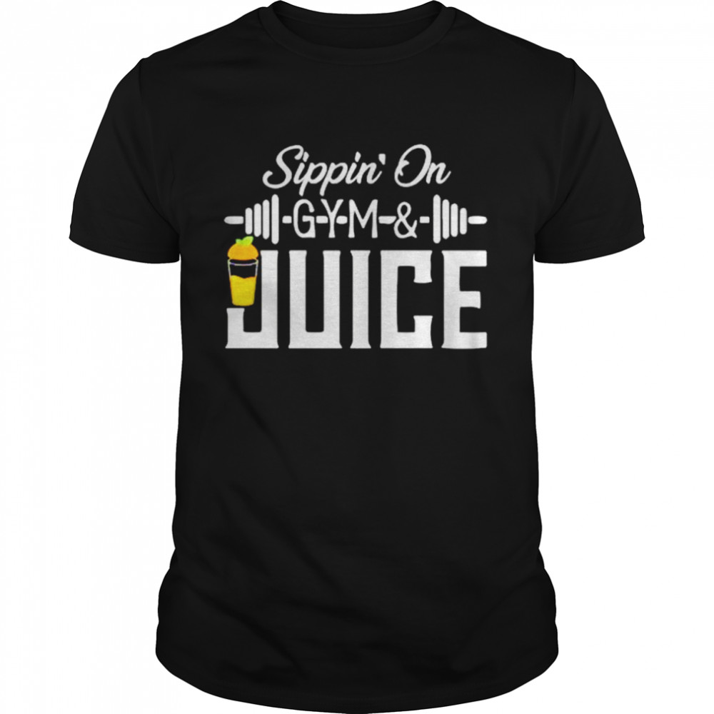 Sippin On Gym and Juice shirt