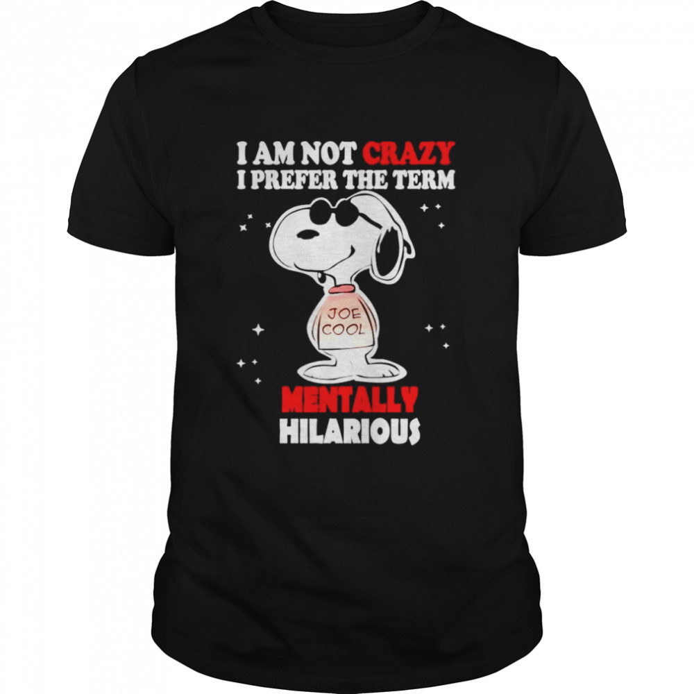 Snoopy i am not crazy i prefer the term mentally hilarious shirt