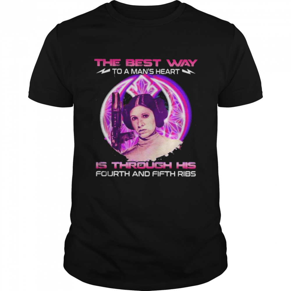 Star Wars Princess Leia The Best Way To A Man’s Heart Is Through His Fourth And Fifth Rib Shirt