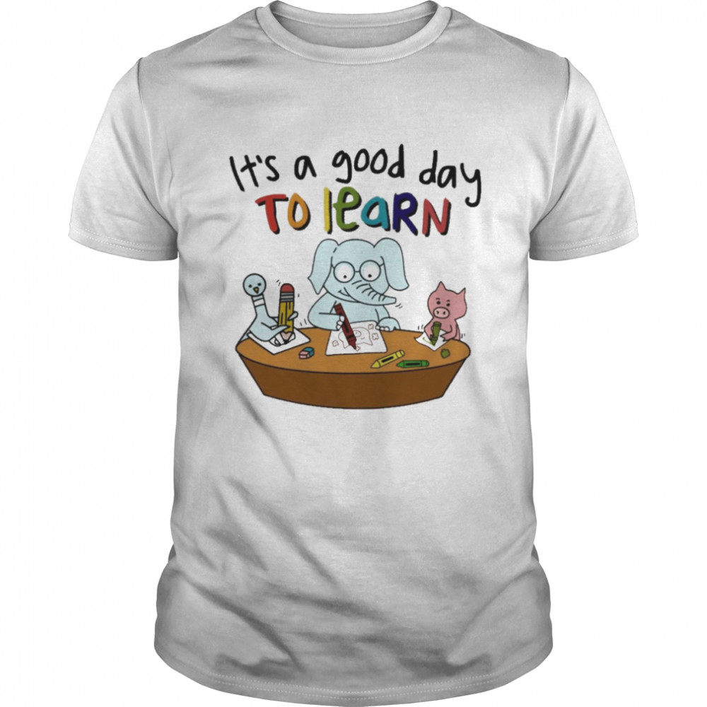 Elephant And Pig It’s A Good Day To Learn Shirt