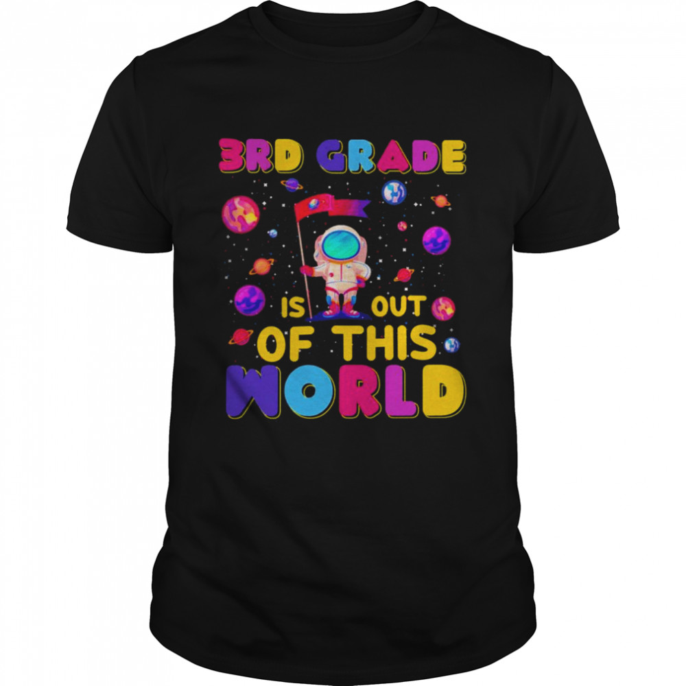 3rd Grade Is Out Of This World Shirt