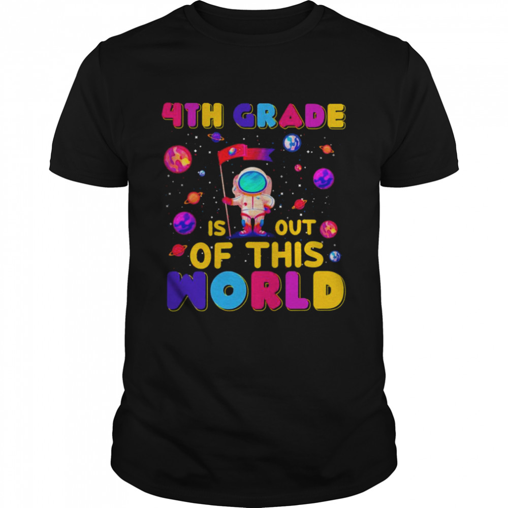4th Grade Is Out Of This World Shirt