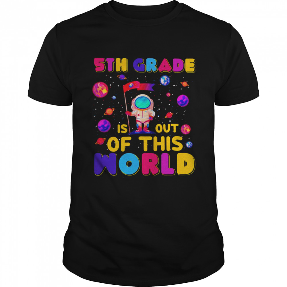 5th Grade Is Out Of This World Shirt