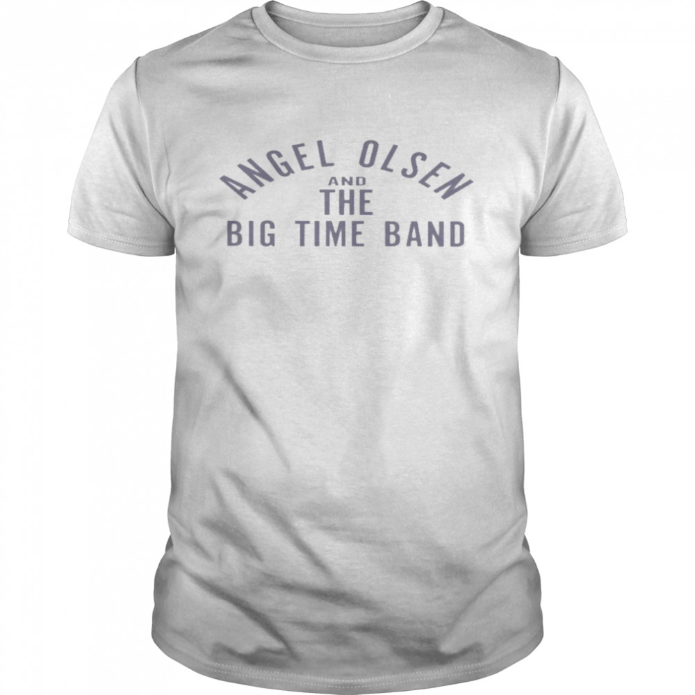 Angel olsen and the big time band shirt