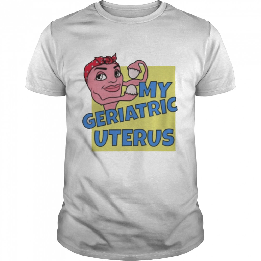 Auras My Geriatric Uterus Shirt