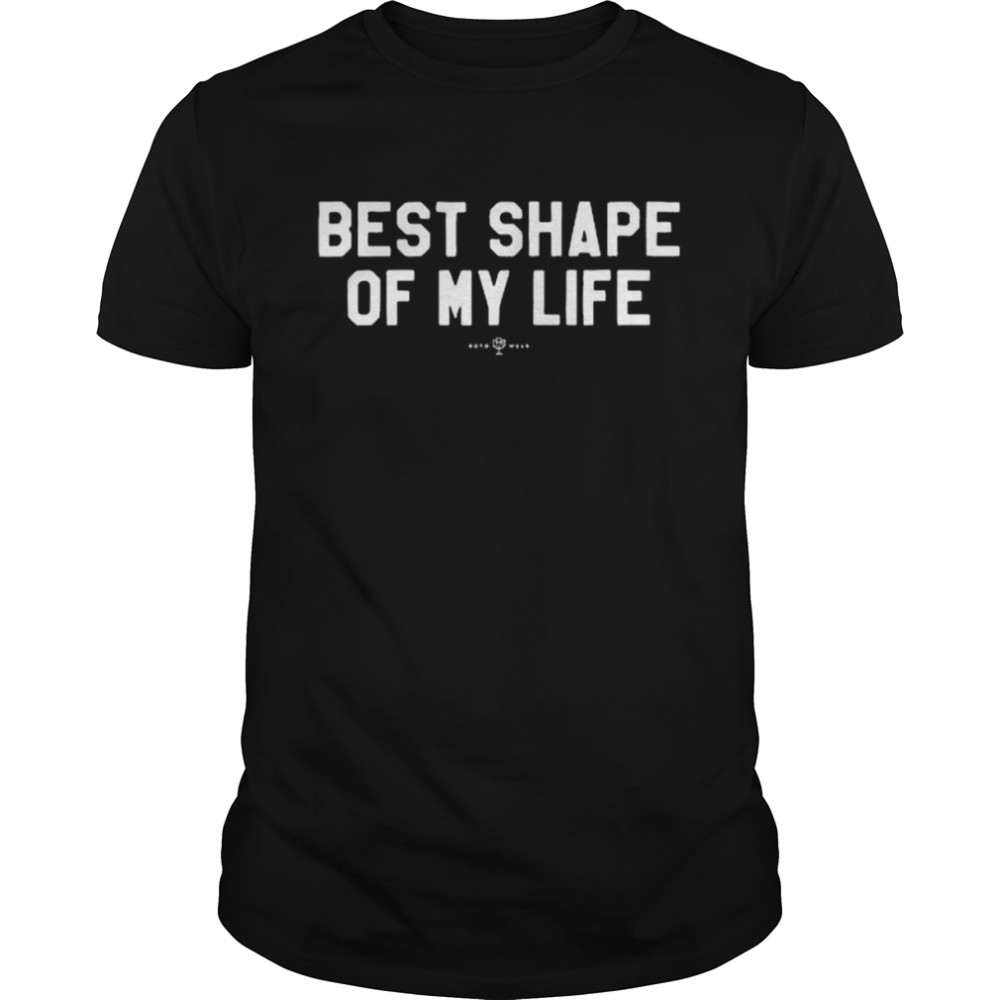 Best Shape Of My Life Shirt
