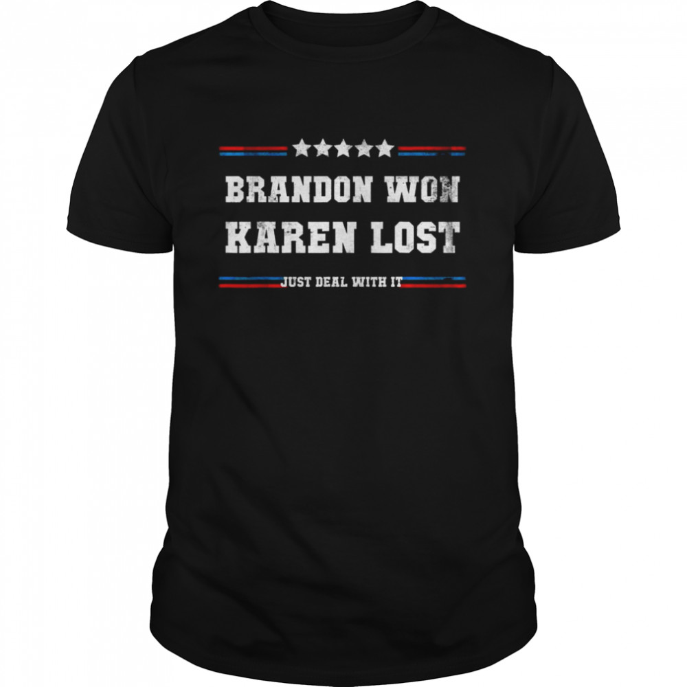 Brandon won karen lost just deal with it joe biden offensive shirt