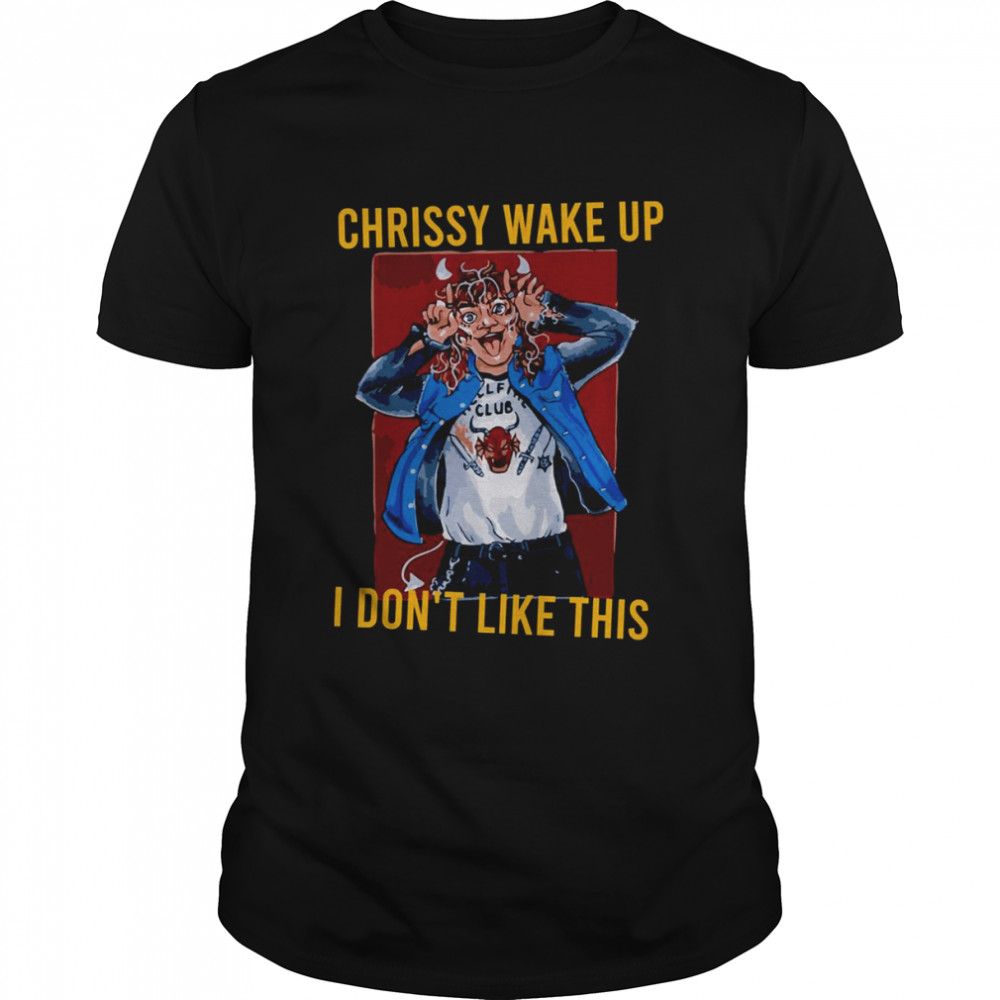 Chrissy Wake Up I Don’t Like This Eddie Munson shirt
