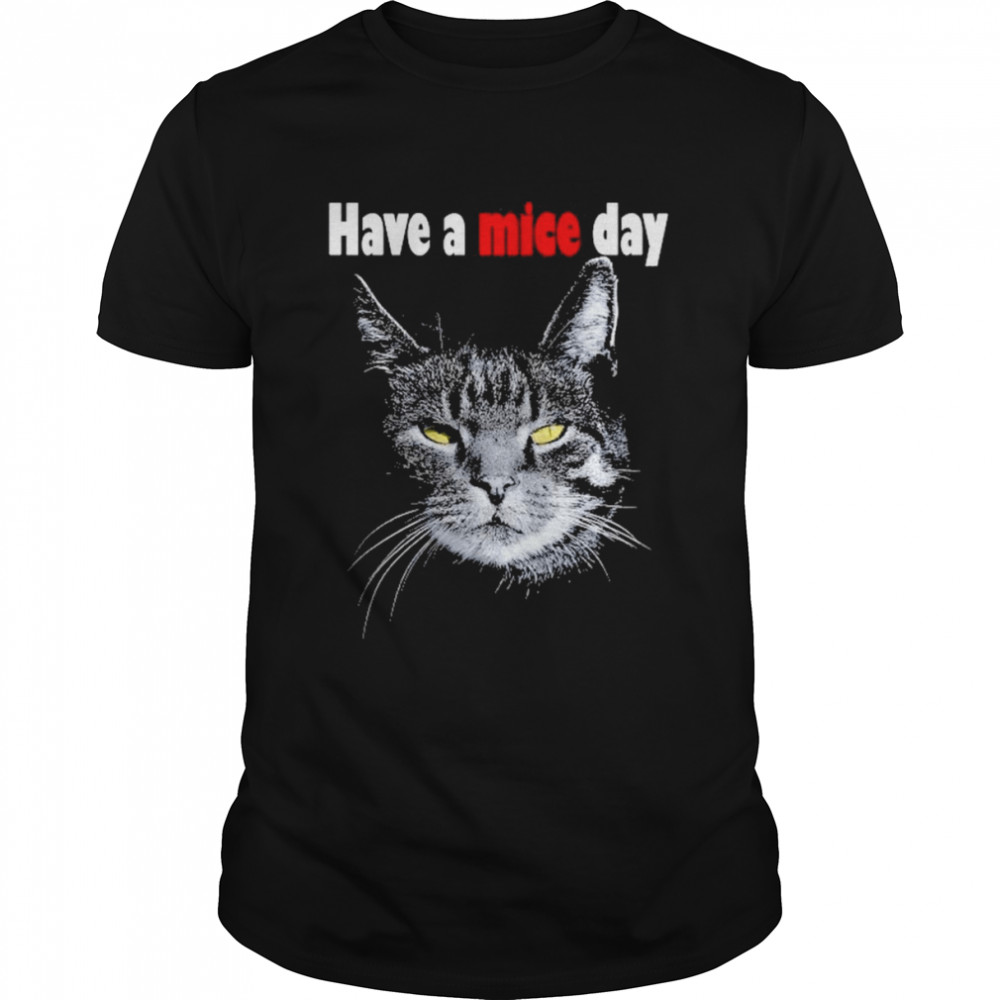 Have A Mice Day Funny Cat For Men And Women Shirt