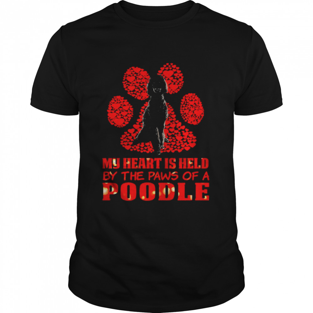 Held Paws Black Dog My Heart Is Held By The Paws Of A Standard Poodle Shirt
