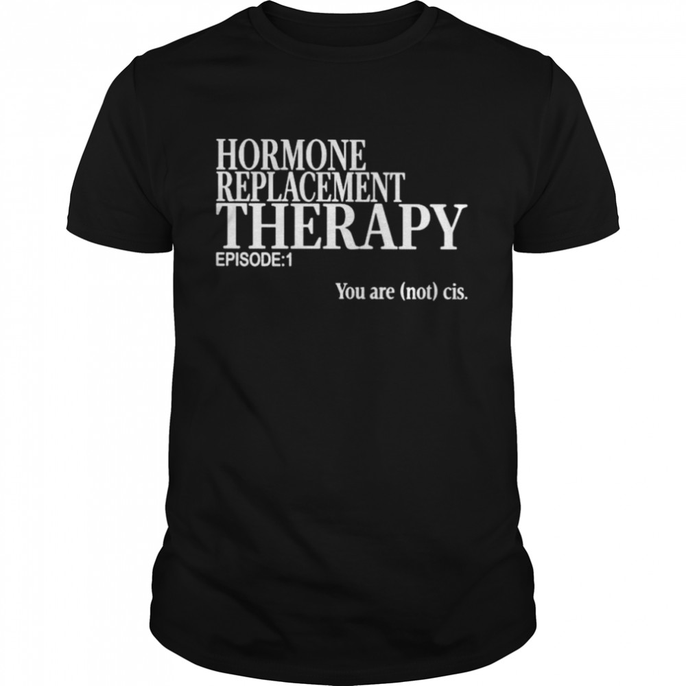 Hormone Replacement Therapy Unisex T-Shirt