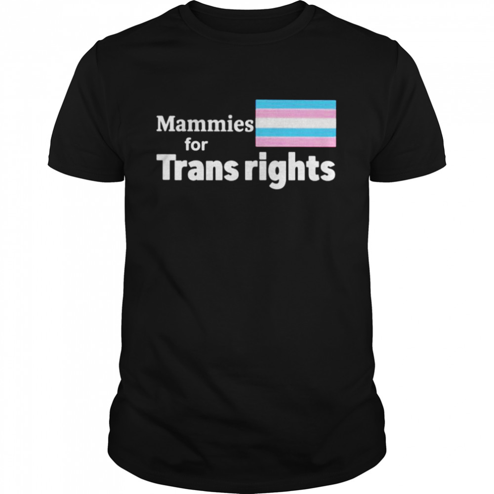 Mammies for trans rights shirt