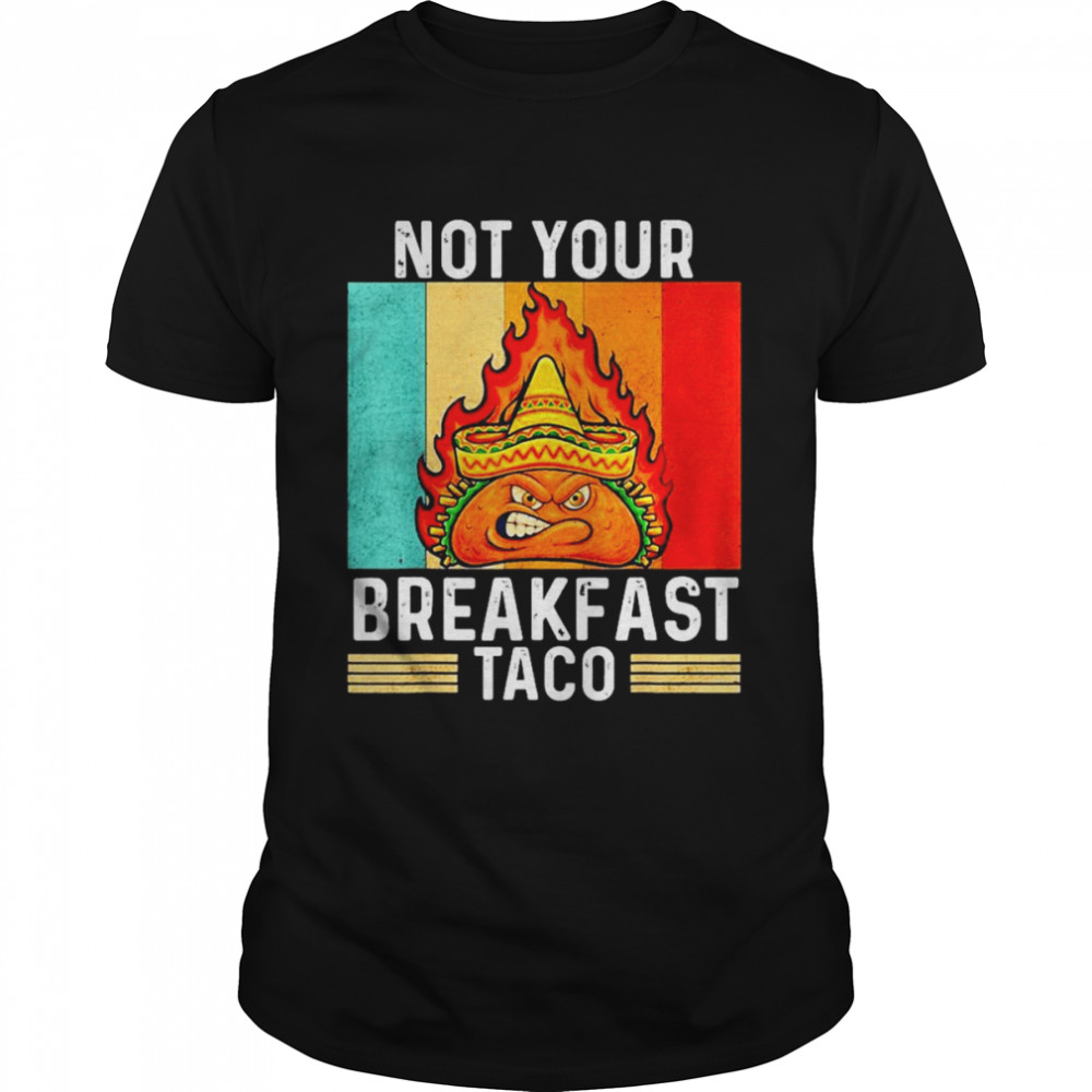 Not Your Breakfast Taco Rnc Breakfast Taco Shirt