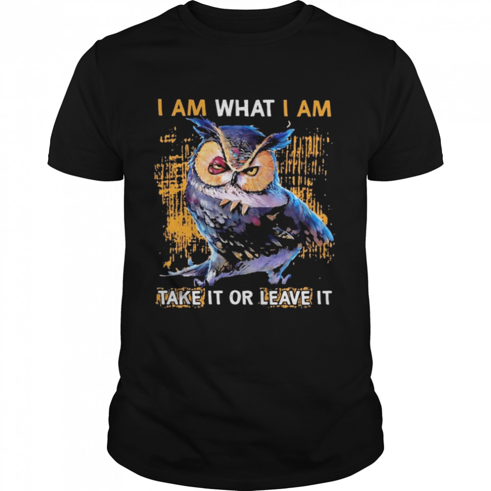 Owl I am what I am take it or leave it shirt