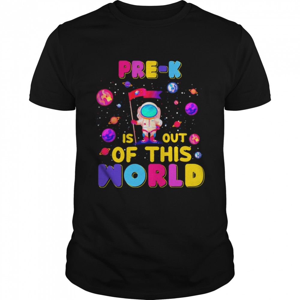 Pre-K Is Out Of This World Shirt