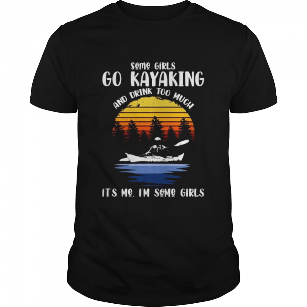 Some Girls Go Kayaking And Drink Too Much Funny Pun Kayak Short-Sleeve shirt