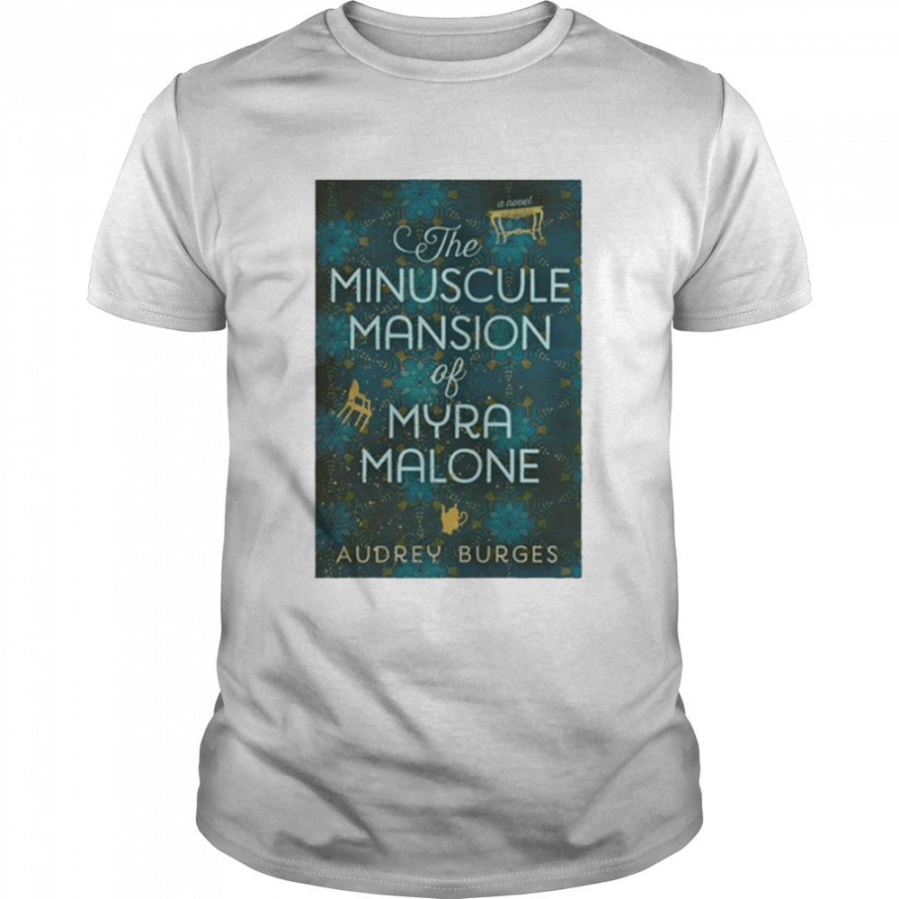The Minuscule Mansion of Myra Malone by Audrey Burges shirt